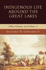 Indigenous Life Around the Great Lakes - Richard W. Edwards - 9780268108182