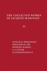 Integral Humanism, Freedom in the Modern World, and A Letter on Independence, Revised Edition - Jacques Maritain - 9780268159771