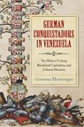 German Conquistadors in Venezuela - Giovanna Montenegro - 9780268203221