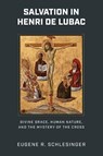 Salvation in Henri De Lubac - Eugene R. Schlesinger - 9780268205546
