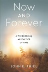 Now and Forever - John E. Thiel - 9780268205751