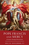 Pope Francis and Mercy - CJ Goulding - 9780268206451