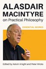 Alasdair MacIntyre on Practical Philosophy - Kelvin Knight ; Peter Wicks - 9780268210502