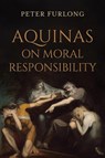 Aquinas on Moral Responsibility - Peter Furlong - 9780268211202