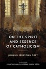 On the Spirit and Essence of Catholicism - Johann Sebastian Drey - 9780268211370