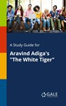 A Study Guide for Aravind Adiga's "The White Tiger" - Cengage Learning Gale - 9780270527674