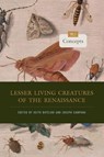 Lesser Living Creatures of the Renaissance - Keith (Professor of English Botelho ; Joseph (Alan Dugald McKillop Professor of English Campana - 9780271094496