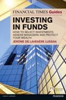 The Financial Times Guide to Investing in Funds - Stephen Robbins ; Jerome De Lavenere Lussan - 9780273732853