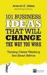 101 Business Ideas That Will Change the Way You Work - Antonio Weiss - 9780273786191