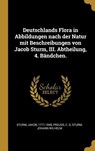 Deutschlands Flora in Abbildungen Nach Der Natur Mit Beschreibungen Von Jacob Sturm, III. Abtheilung, 4. Bändchen. - Jakob Sturm ; Preuss C. G ; Sturm Johann Wilhelm - 9780274617210