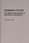 Business Cycles - Thomas E. Hall - 9780275930851