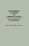 Transferring Juveniles to Criminal Courts - Dean John Champion ; G. Larry Mays - 9780275935344