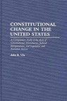 Constitutional Change in the United States - John R. Vile - 9780275949181