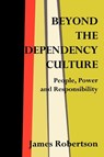 Beyond the Dependency Culture - James Robertson - 9780275963163