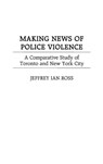 Making News of Police Violence - Jeffrey Ian Ross - 9780275968250