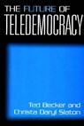 The Future of Teledemocracy - Ted Becker ; Christa D. Slaton - 9780275970901