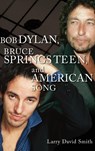 Bob Dylan, Bruce Springsteen, and American Song - Larry David Smith - 9780275973933