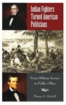 Indian Fighters Turned American Politicians - Thomas G. Mitchell - 9780275981303