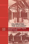 Celebrating the Eucharist - Alcuin Liturgy Guides - Benjamin Gordon-Taylor ; Ben Gordon-Taylor ; Simon Jones - 9780281055883