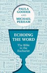 Echoing the Word - Dr Paula Gooder ; The Rt Revd Michael Perham - 9780281069132