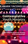 Contemplative Youth Ministry - Mark Yaconelli - 9780281073429