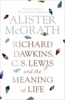 Richard Dawkins, C. S. Lewis and the Meaning of Life - Alister McGrath - 9780281080199