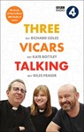 Three Vicars Talking - Richard Coles ; Kate Bottley ; Giles Fraser - 9780281084685