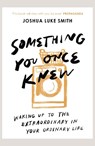 Something You Once Knew - Joshua Luke Smith - 9780281085811