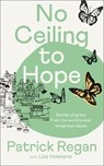 No Ceiling to Hope - Patrick Regan ; Liza Hoeksma - 9780281089543