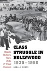 Class Struggle in Hollywood, 1930-1950 - Gerald Horne - 9780292731387