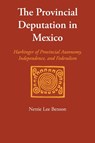 The Provincial Deputation in Mexico - Nettie Lee Benson - 9780292763630