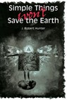 Simple Things Won't Save the Earth - J. Robert Hunter - 9780292788701