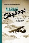Alaska's Skyboys - Katherine Johnson Ringsmuth - 9780295742786