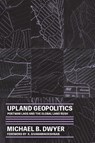 Upland Geopolitics - Michael B. (Visiting Assistant Professor of Geography Dwyer - 9780295750491