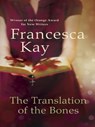 The Translation of the Bones - Francesca Kay - 9780297865100
