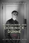 Money, Murder, and Dominick Dunne - Robert Hofler - 9780299311544