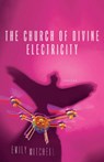 The Church of Divine Electricity - Emily Mitchell - 9780299354343