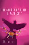 The Church of Divine Electricity - Emily Mitchell - 9780299354343