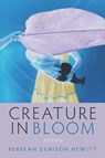 Creature in Bloom - Rebekah Denison Hewitt - 9780299356248