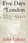 Five Days in London, May 1940 - John Lukacs - 9780300180916