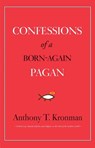 Confessions of a Born-Again Pagan - Anthony T. Kronman - 9780300208535