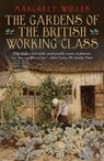 The Gardens of the British Working Class - Margaret Willes - 9780300212358