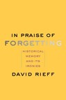 In Praise of Forgetting - David Rieff - 9780300227109
