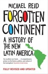 Forgotten Continent: A History of the New Latin America - Michael Reid - 9780300231700