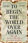 To Begin the World Over Again - Matthew Lockwood - 9780300232257