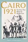 Cairo 1921 - C. Brad Faught - 9780300256741