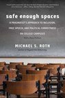 Safe Enough Spaces - Michael S. Roth - 9780300261554