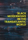 Black Modernisms in the Transatlantic World - Steven Nelson ; Huey Copeland - 9780300269772
