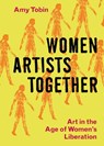 Women Artists Together - Amy Tobin - 9780300270044