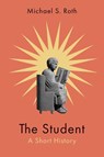 The Student - Michael S. Roth - 9780300280159